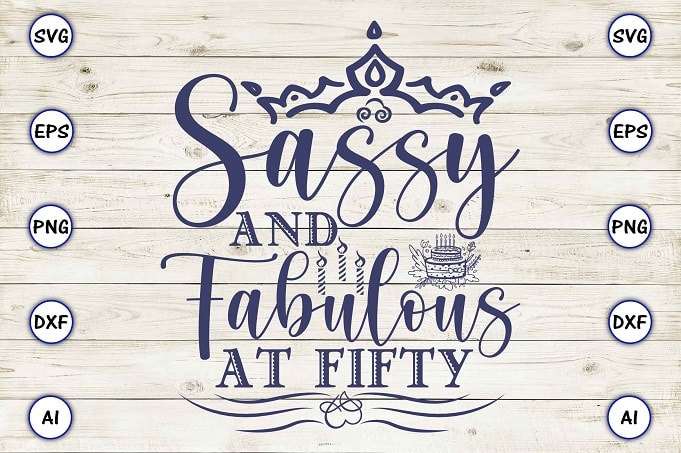 Sassy and fabulous at fifty png & svg vector for print-ready t-shirts design