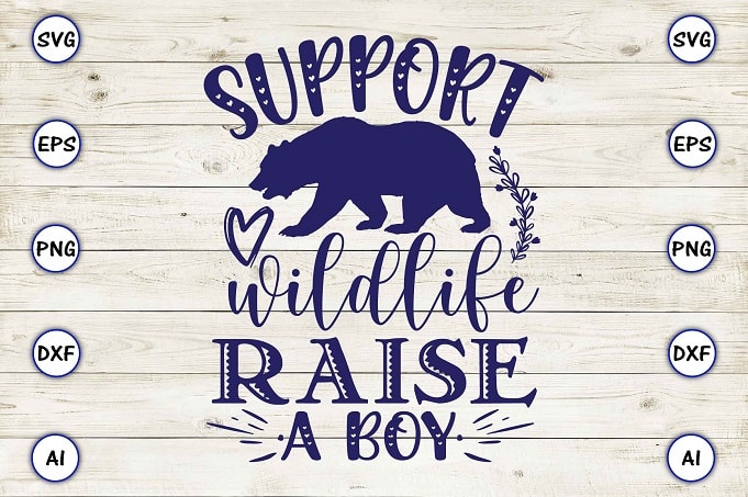 Support wildlife raise a boy png & svg vector for print-ready t-shirts design