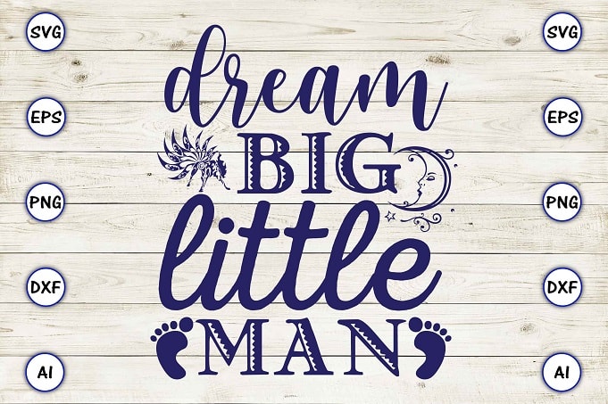 Dream big little man png & svg vector for print-ready t-shirts design