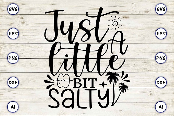 Just a little bit salty png & svg vector for print-ready t-shirts design