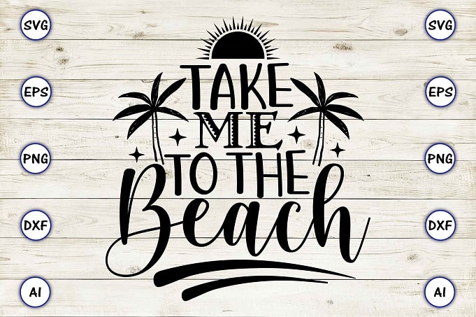 Take me to the beach png & svg vector for print-ready t-shirts design