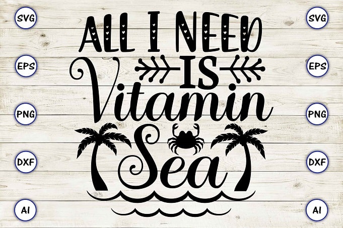 All I need is vitamin sea png & svg vector for print-ready t-shirts design