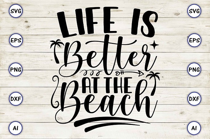 Life is better at the beach png & svg vector for print-ready t-shirts design