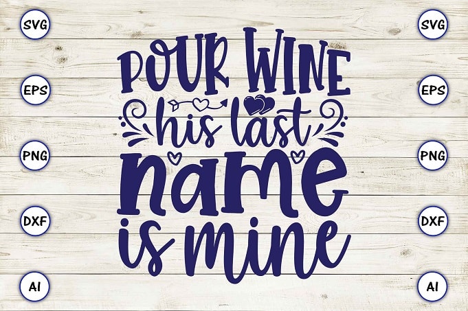 Pour wine his last name is mine png & svg vector for print-ready t-shirts design