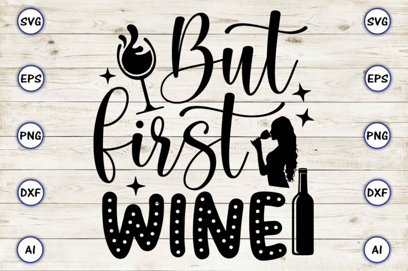 But first wine PNG & SVG vector for print-ready t-shirts design