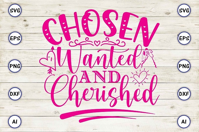 Chosen wanted and cherished png & svg vector for print-ready t-shirts design