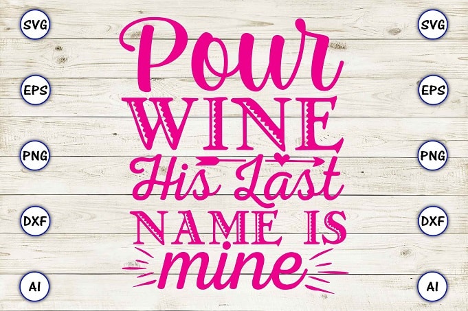 Pour wine his last name is mine png & svg vector for print-ready t-shirts design