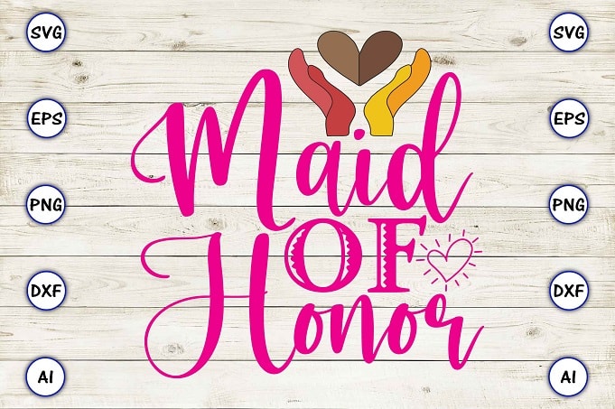 Maid of honor png & svg vector for print-ready t-shirts design