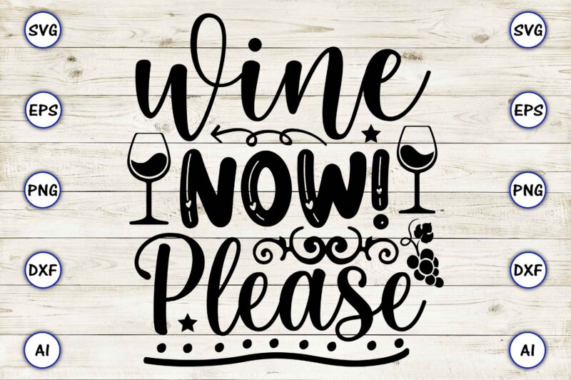 Wine now! Please PNG & SVG vector for print-ready t-shirts design