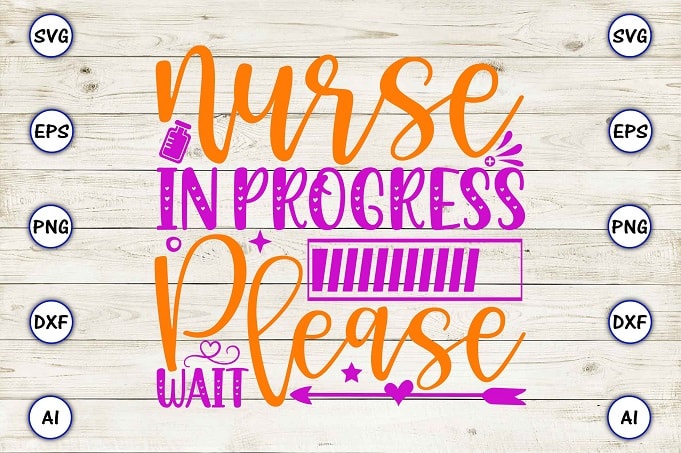 Nurse in progress please wait png & svg vector for print-ready t-shirts design