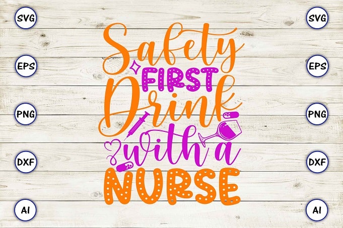 Safety first drink with a nurse png & svg vector for print-ready t-shirts design