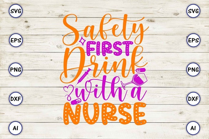 Safety first drink with a nurse png & svg vector for print-ready t-shirts design
