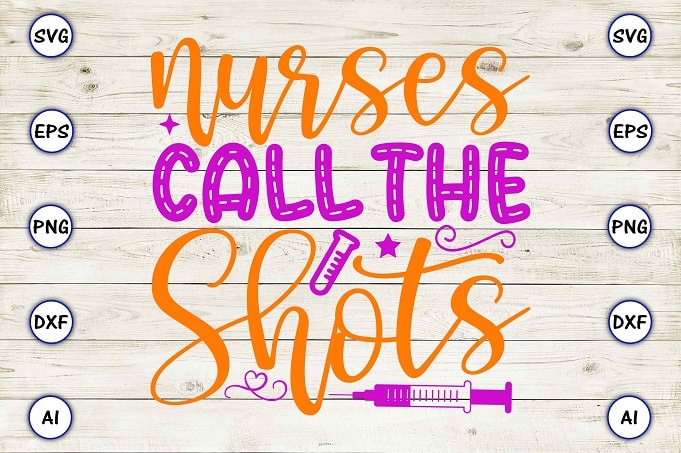 Nurses call the shots png & svg vector for print-ready t-shirts design