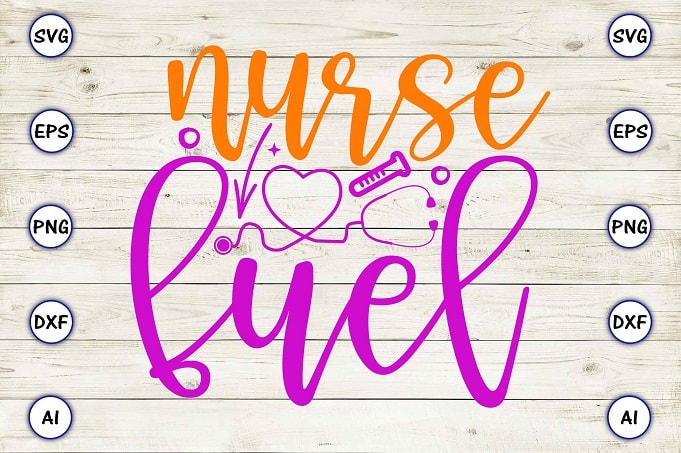 Nurse fuel png & svg vector for print-ready t-shirts design