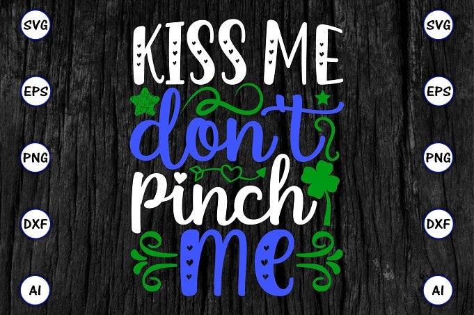Kiss me don't pinch me png & SVG vector for print-ready t-shirts design, St. Patrick's day SVG Design SVG eps, png files for cutting machines, and print t-shirt St. Patrick's