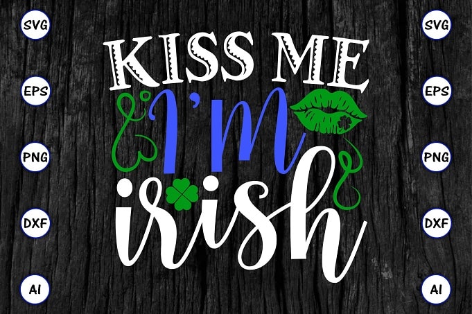 Kiss me I'm Irish png & SVG vector for print-ready t-shirts design, St. Patrick's day SVG Design SVG eps, png files for cutting machines, and print t-shirt St. Patrick's day