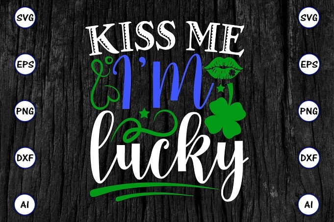 Kiss me I'm lucky png & SVG vector for print-ready t-shirts design, St. Patrick's day SVG Design SVG eps, png files for cutting machines, and print t-shirt St. Patrick's day