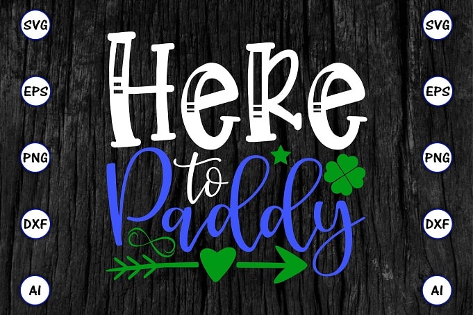 Here to paddy png & SVG vector for print-ready t-shirts design, St. Patrick's day SVG Design SVG eps, png files for cutting machines, and print t-shirt St. Patrick's day SVG