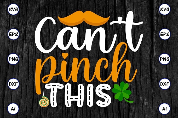 Can't pinch this png & SVG vector for print-ready t-shirts design, St. Patrick's day SVG Design SVG eps, png files for cutting machines, and print t-shirt St. Patrick's day SVG