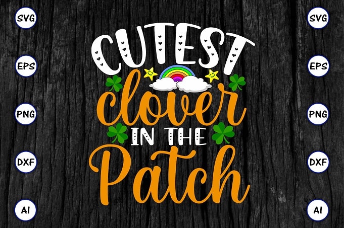 Cutest clover in the patch png & SVG vector for print-ready t-shirts design, St. Patrick's day SVG Design SVG eps, png files for cutting machines, and print t-shirt St. Patrick's