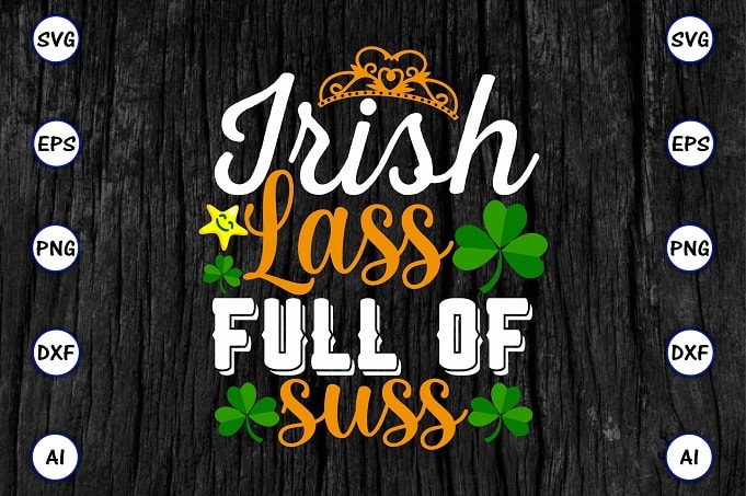 Irish lass full of suss png & SVG vector for print-ready t-shirts design, St. Patrick's day SVG Design SVG eps, png files for cutting machines, and print t-shirt St. Patrick's