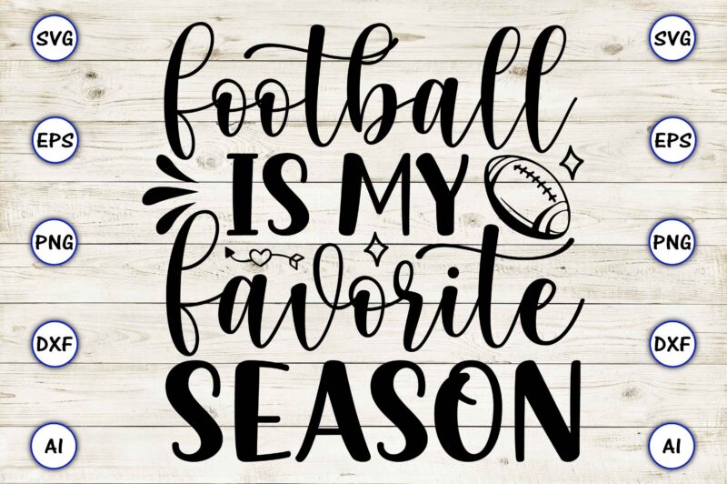 Football is my favorite season PNG & SVG vector for print-ready t-shirts design