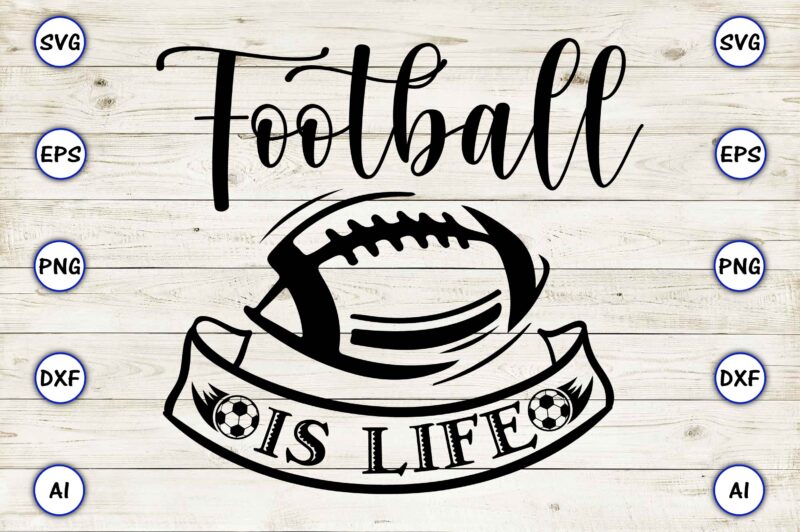 Football is life PNG & SVG vector for print-ready t-shirts design