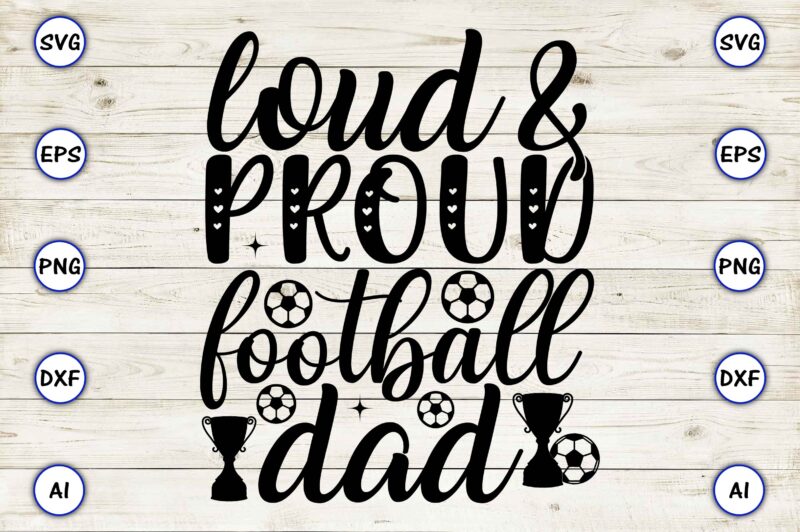 Loud & proud football dad PNG & SVG vector for print-ready t-shirts design