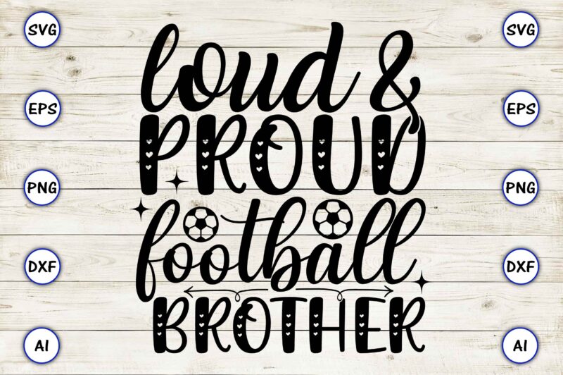 Loud & proud football brother PNG & SVG vector for print-ready t-shirts design