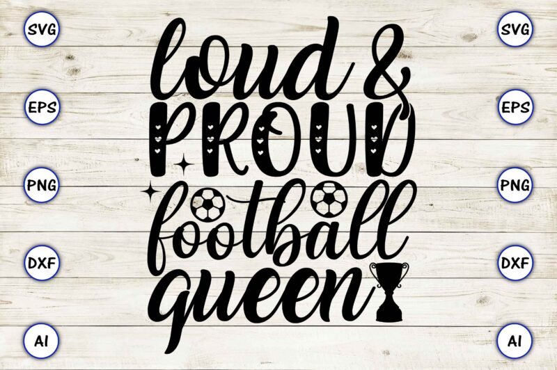 Loud & proud football queen PNG & SVG vector for print-ready t-shirts design