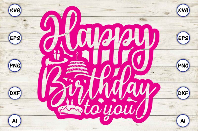 Happy birthday to you png & svg vector for print-ready t-shirts design