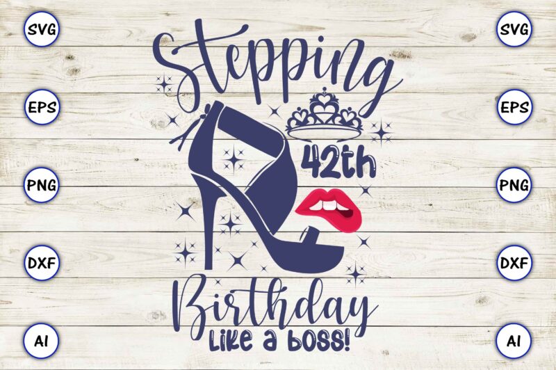 Stepping 42th birthday like a boss! png & svg vector for print-ready t-shirts design