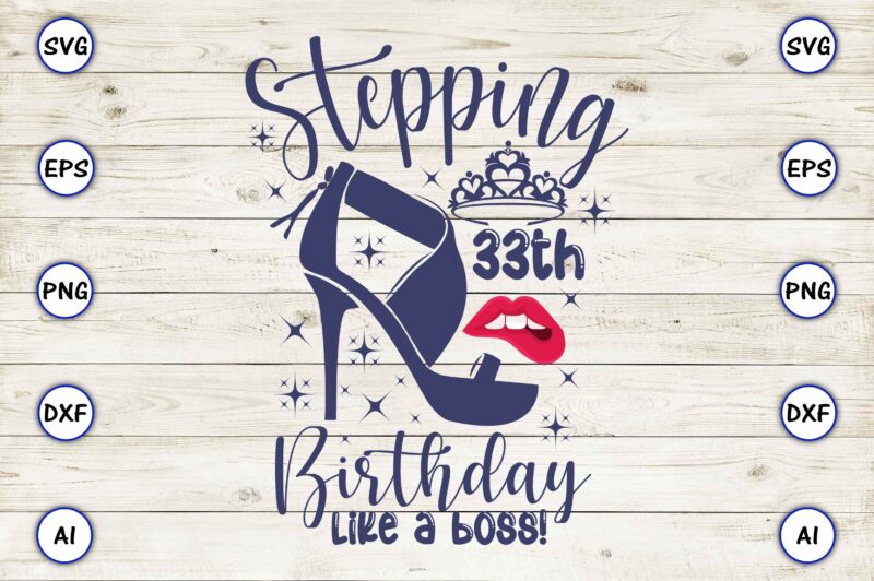 Stepping 33th birthday like a boss! png & svg vector for print-ready t-shirts design