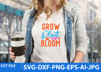 Grow Plant Bloom T Shirt Design, Grow Plant Bloom Svg Design