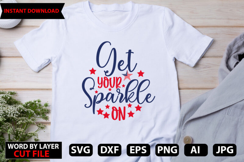 get your sparkle on vector t-shirt design,Stars and Stripes Svg, Png, Jpg, Dxf, 4th Of July Svg File, Fourth Of July Svg, Independence Day Shirt Design,Silhouette Cut File,Cricut Cut