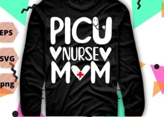PICU Nurse mom Nursing Pediatric Intensive Care Unit T-Shirt design svg, Pediatric ICU Department Nurse tee Shirt for all PICU nursing students, RN registered nurses, Pediatric Intensive Care Nurse Practitioner,