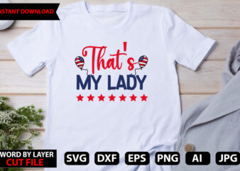 that’s my lady t-shirt design, Happy 4 th of July Shirt, Memories day Shirt,4 of July Shirt, St Patricks Day Shirt, Patricks Tee, Lips Shirt, Irish Shirt
