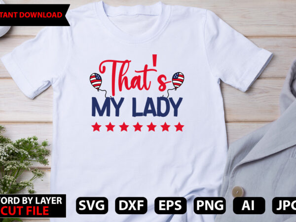 That’s my lady t-shirt design, happy 4 th of july shirt, memories day shirt,4 of july shirt, st patricks day shirt, patricks tee, lips shirt, irish shirt
