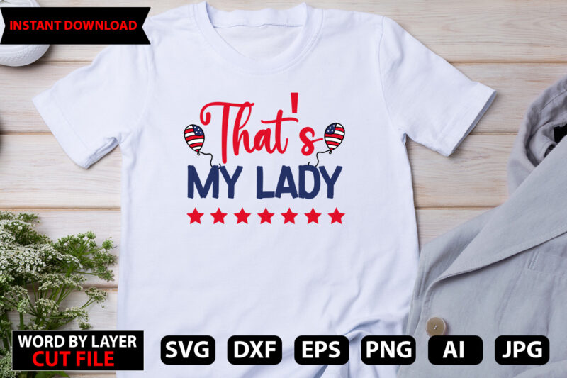 that’s my lady t-shirt design, Happy 4 th of July Shirt, Memories day Shirt,4 of July Shirt, St Patricks Day Shirt, Patricks Tee, Lips Shirt, Irish Shirt