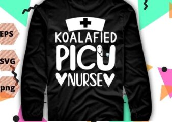 Koalafied PICU Nurse Funny Pediatric Nurse saying humor, Best gifts-for all PICU nursing students, RN registered nurses, Pediatric Intensive Care Nurse Practitioner, Nurse, doctors t shirt vector art