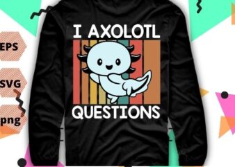 Vintage sunset I Axolotl Questions Funny Saying Axolotl lover Girls Kids T-Shirt design svg, Vintage, sunset, I Axolotl Questions png, Funny, Saying, Axolotl lover,