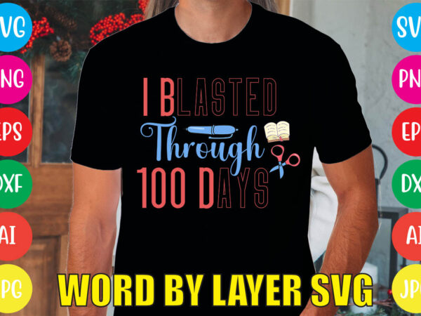 I blasted through 100 days svg vector for t-shirt