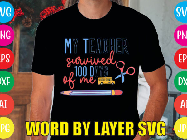My teacher survived 100 days of me svg vector for t-shirt