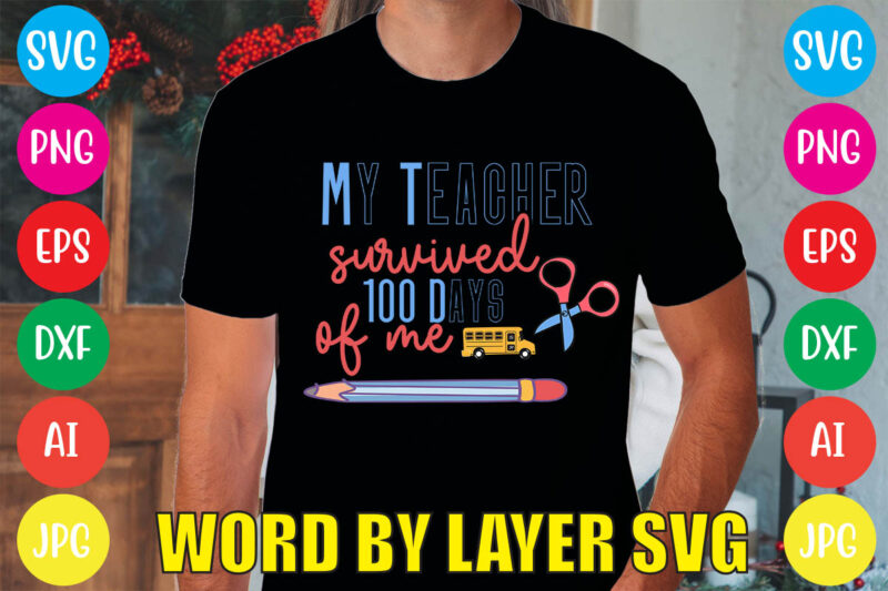 My Teacher Survived 100 Days Of Me svg vector for t-shirt