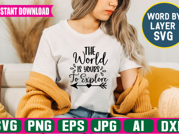 The world is yours to explore svg vector t-shirt design