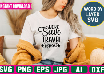 Work Save Travel Repeat svg vector t-shirt design