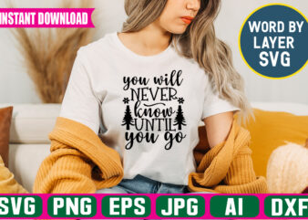 You Will Never Know Until You Go svg vector t-shirt design
