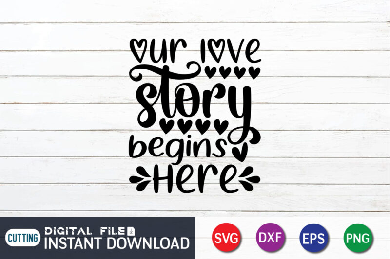 Our Love Story Begins Here T Shirt, Happy Valentine Shirt print template, Heart sign vector, cute Heart vector, typography design for 14 February