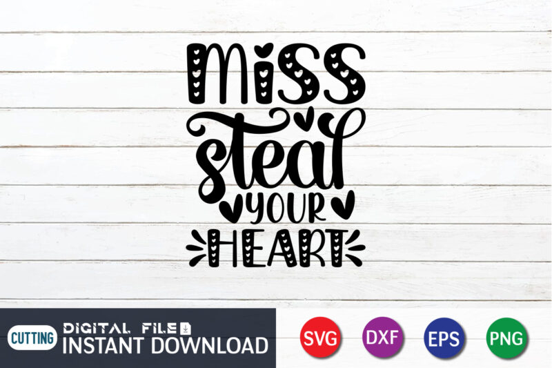 Miss Steal Your Heart T shirt, Happy Valentine Shirt print template, Heart sign vector, cute Heart vector, typography design for 14 February