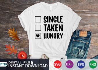 Single taken hungry t shirt, Happy Valentine Shirt print template, Heart sign vector, cute Heart vector, typography design for 14 February, Valentine vector, valentines day t-shirt design